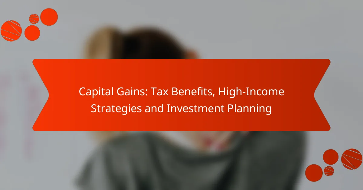 Capital Gains: Tax Benefits, High-Income Strategies and Investment Planning