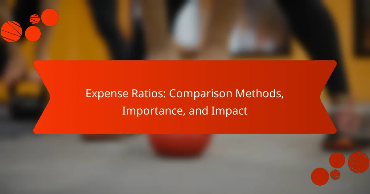 Expense Ratios: Comparison Methods, Importance, and Impact