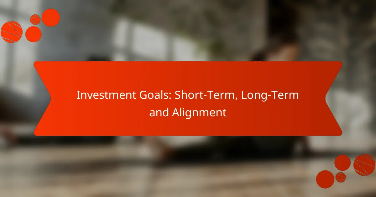 Investment Goals: Short-Term, Long-Term and Alignment