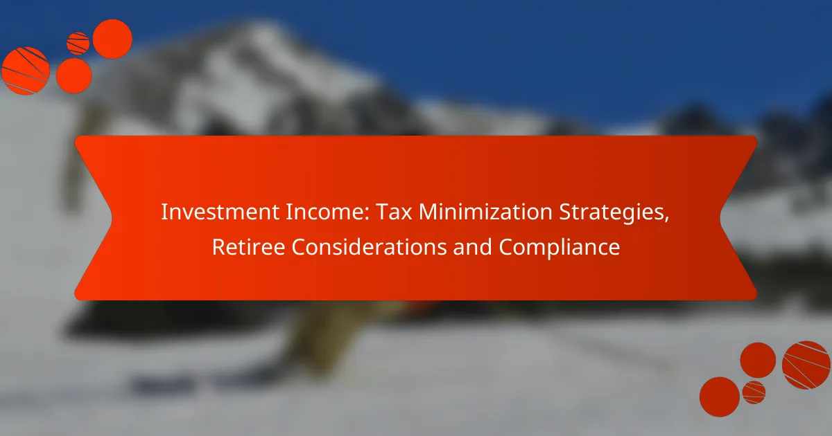 Investment Income: Tax Minimization Strategies, Retiree Considerations and Compliance