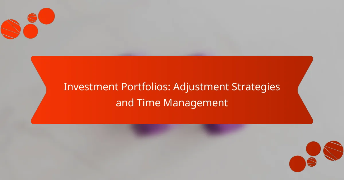 Investment Portfolios: Adjustment Strategies and Time Management