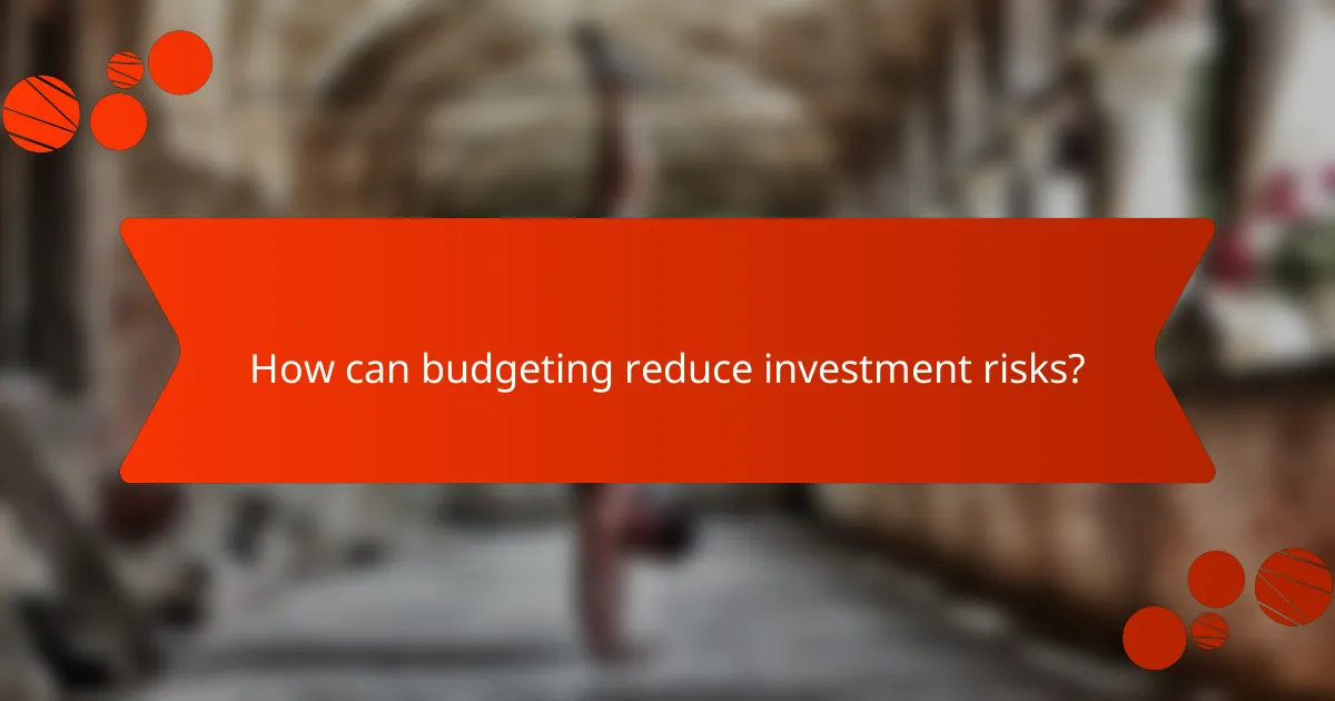 How can budgeting reduce investment risks?