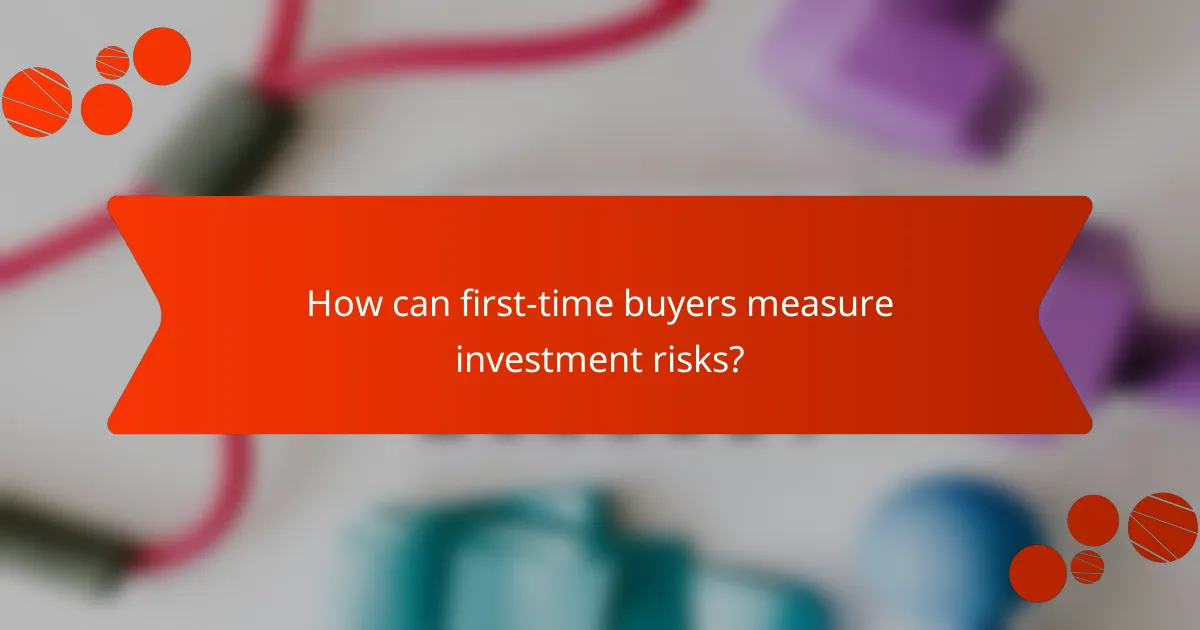 How can first-time buyers measure investment risks?