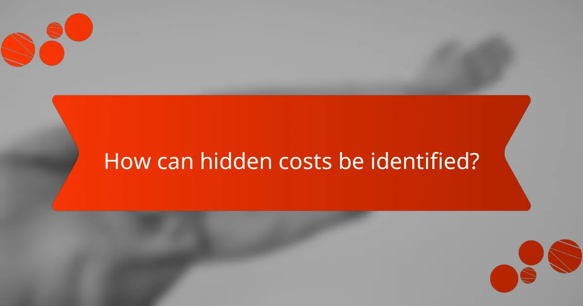 How can hidden costs be identified?