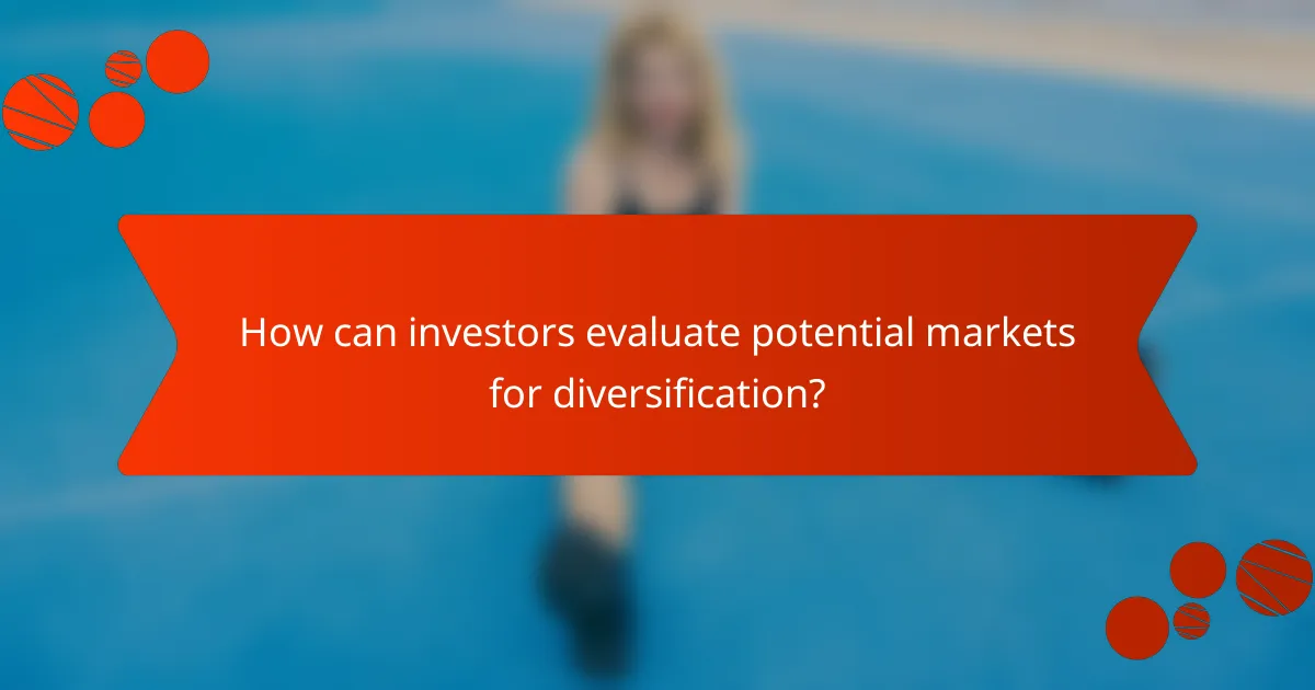 How can investors evaluate potential markets for diversification?