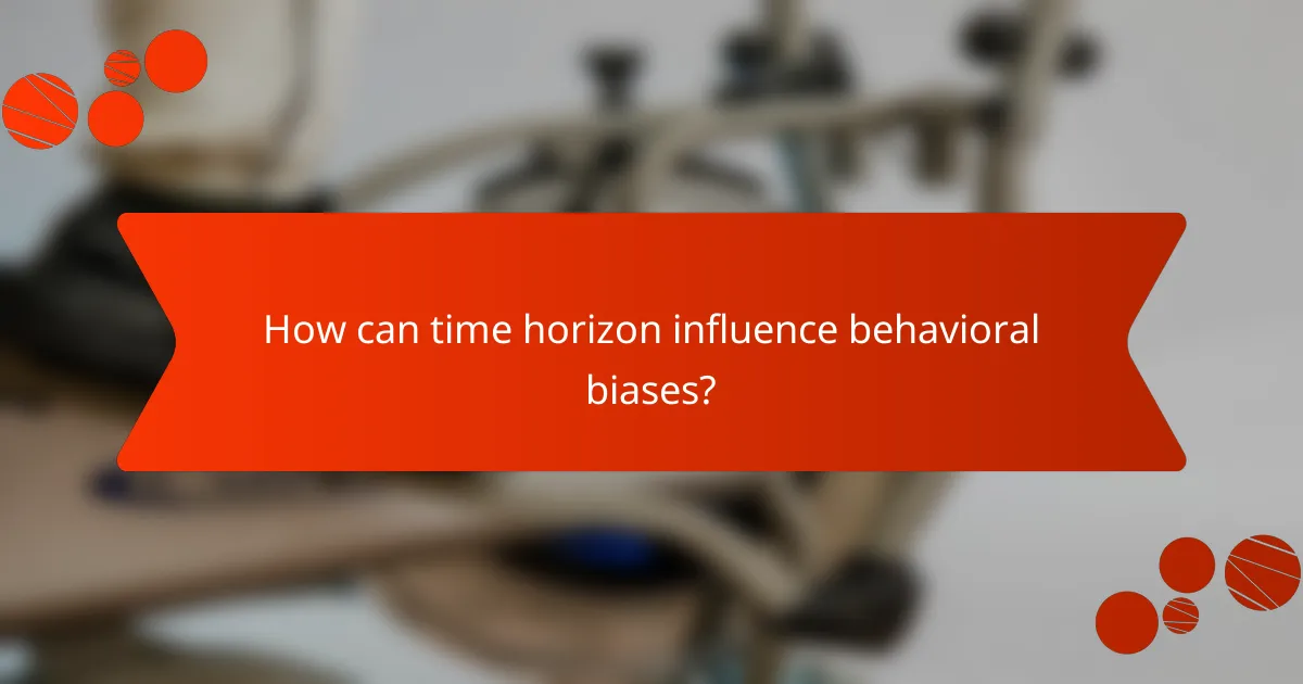 How can time horizon influence behavioral biases?