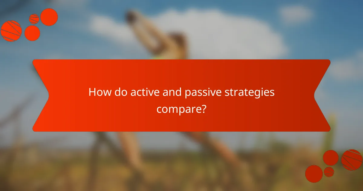 How do active and passive strategies compare?