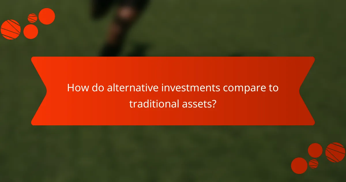 How do alternative investments compare to traditional assets?