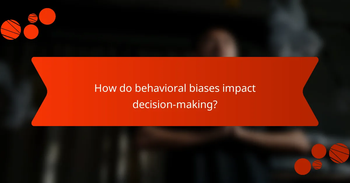 How do behavioral biases impact decision-making?