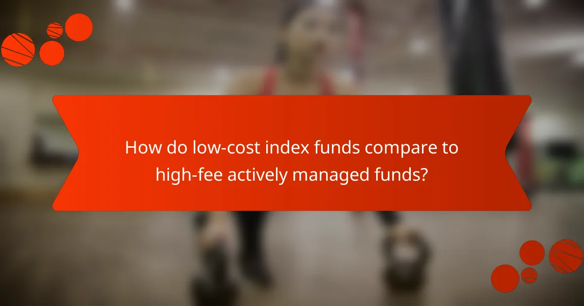 How do low-cost index funds compare to high-fee actively managed funds?