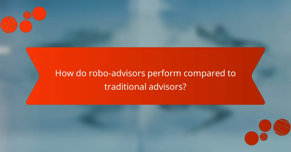 How do robo-advisors perform compared to traditional advisors?