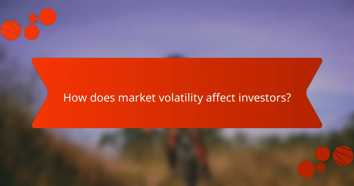 How does market volatility affect investors?