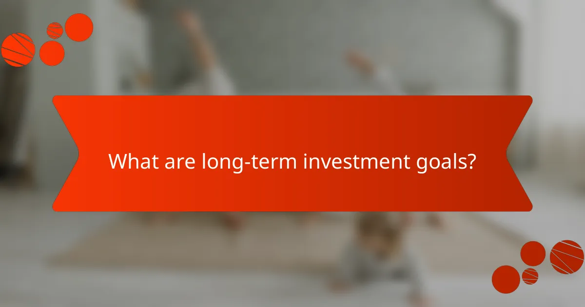 What are long-term investment goals?