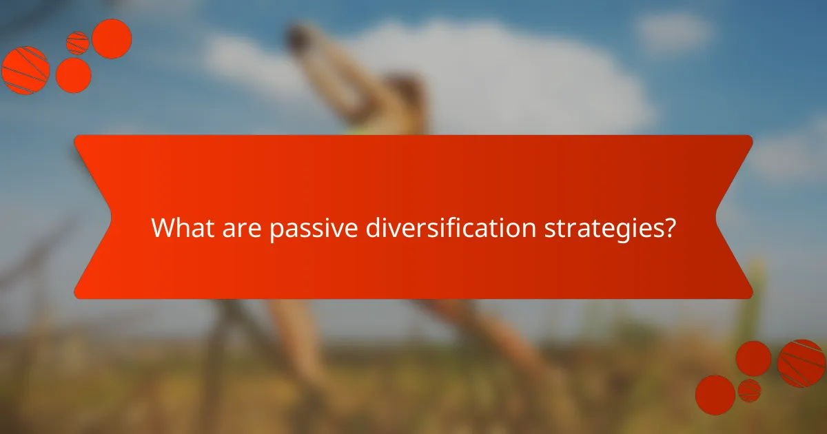What are passive diversification strategies?