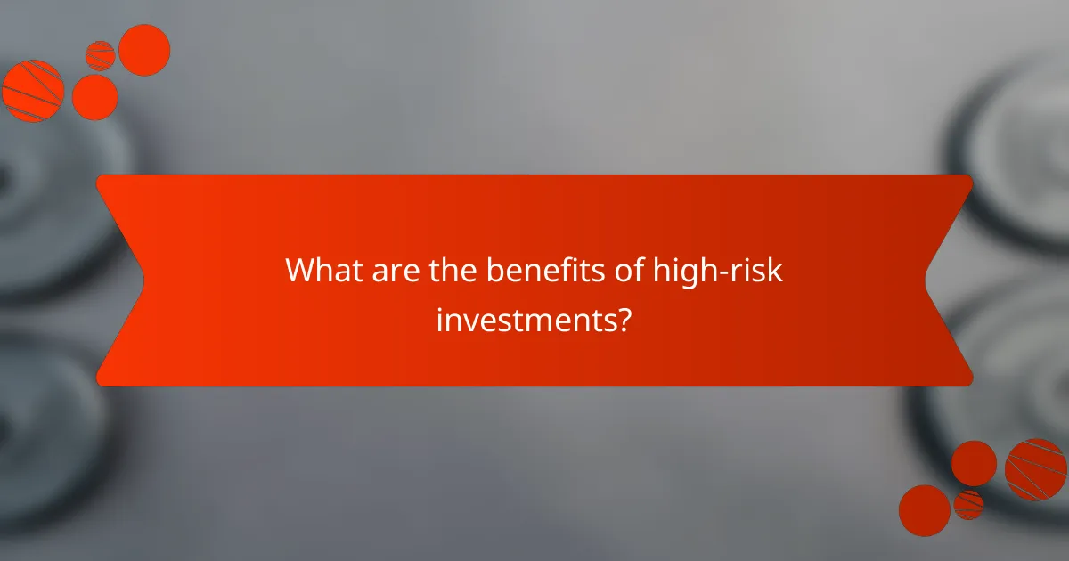 What are the benefits of high-risk investments?