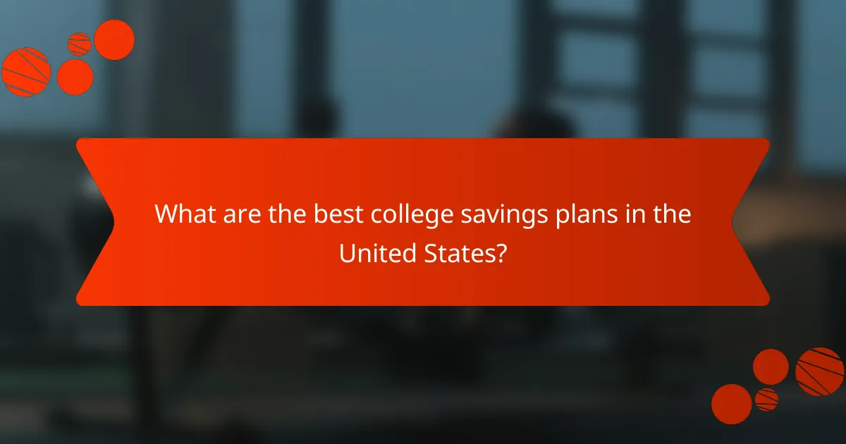 What are the best college savings plans in the United States?