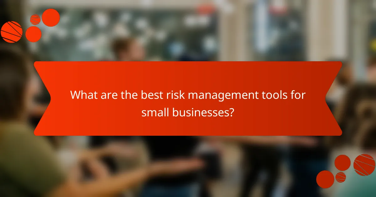 What are the best risk management tools for small businesses?