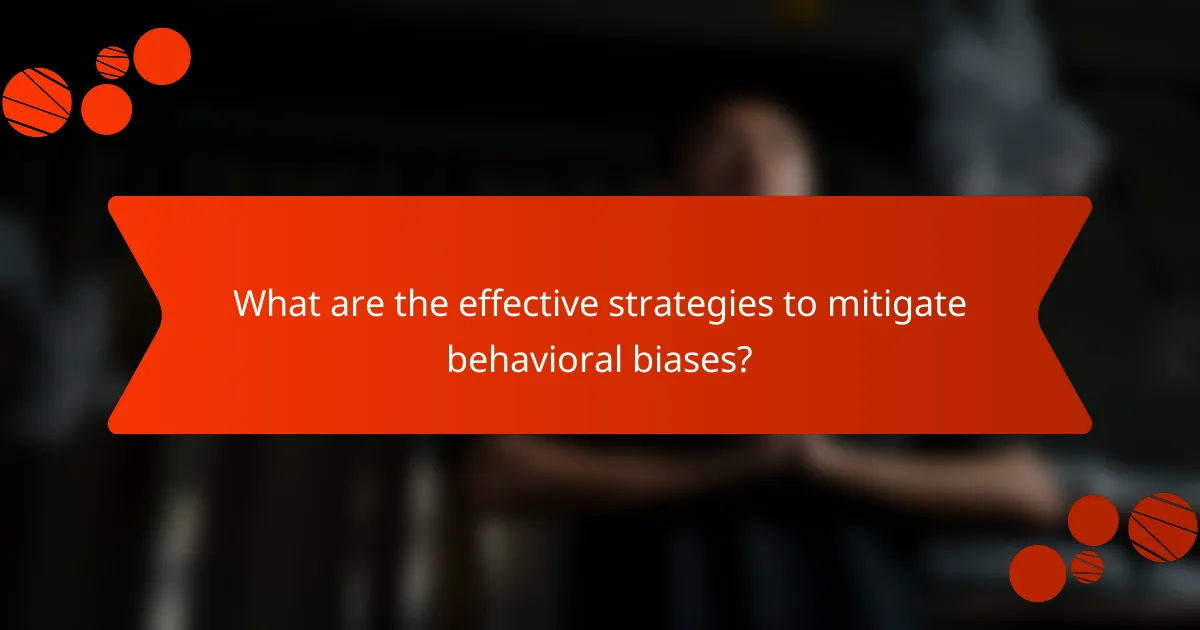 What are the effective strategies to mitigate behavioral biases?