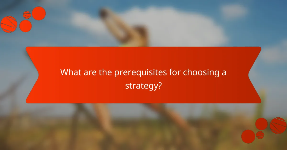 What are the prerequisites for choosing a strategy?