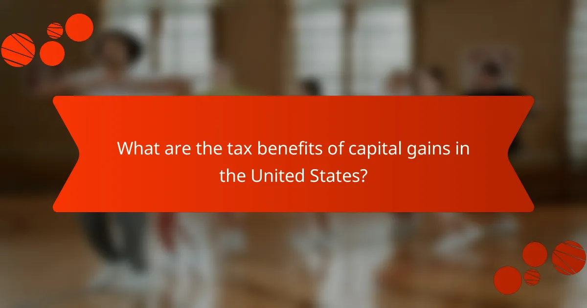 What are the tax benefits of capital gains in the United States?