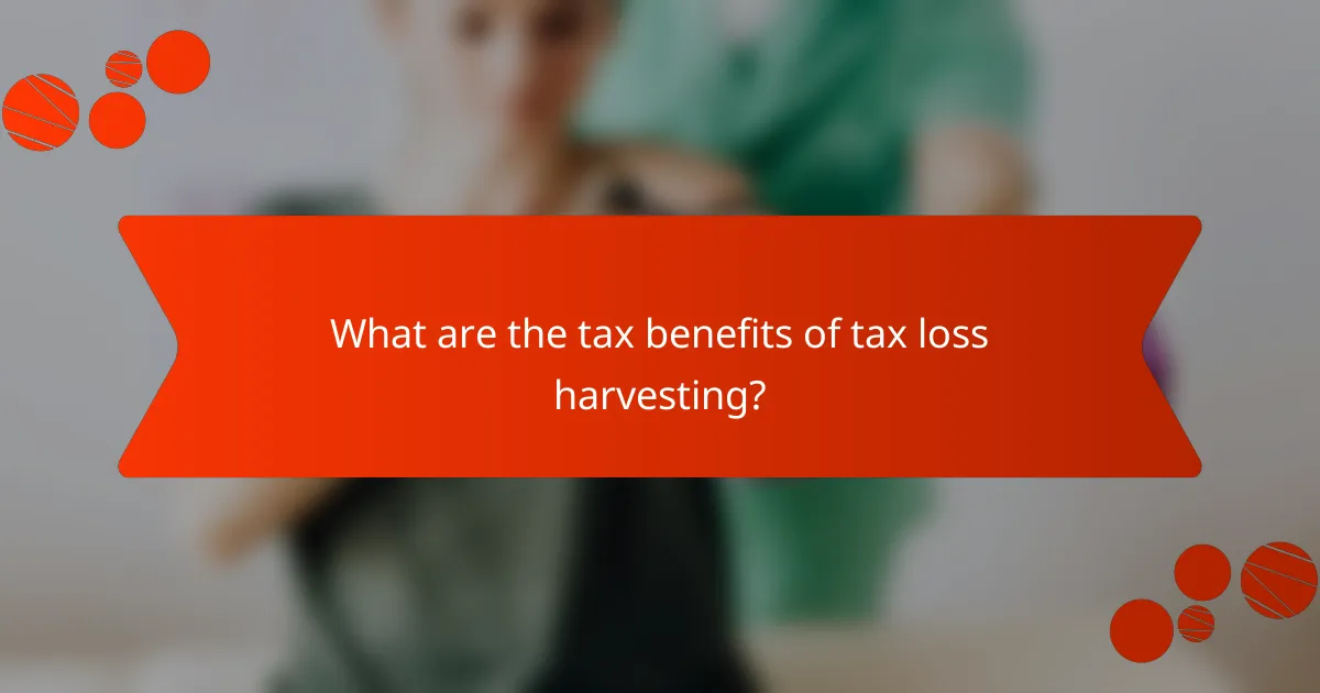 What are the tax benefits of tax loss harvesting?