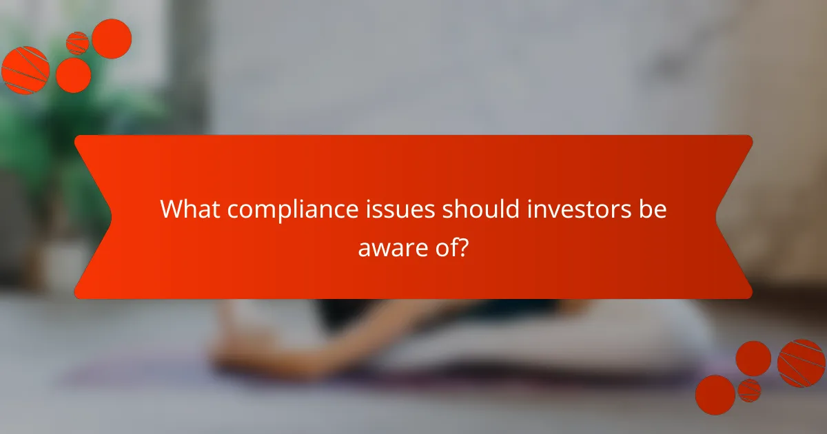 What compliance issues should investors be aware of?