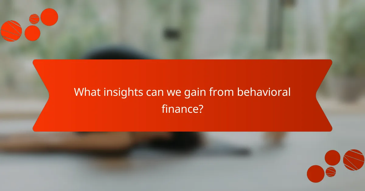 What insights can we gain from behavioral finance?