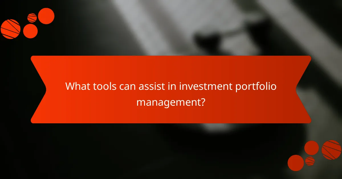 What tools can assist in investment portfolio management?