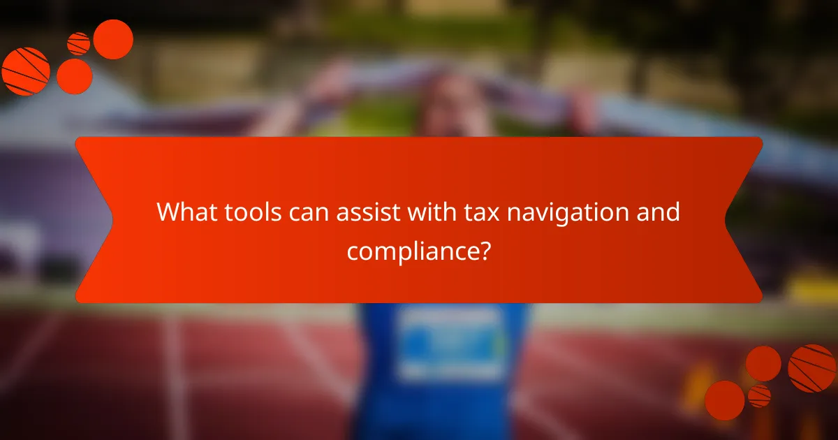 What tools can assist with tax navigation and compliance?